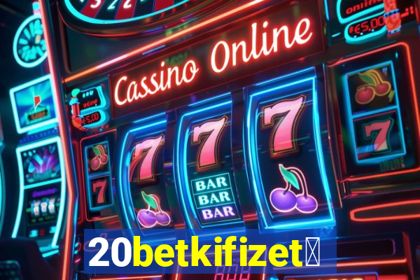 20betkifizet茅s