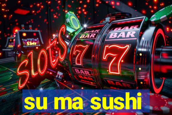 su ma sushi