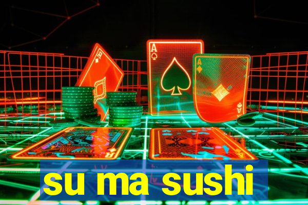 su ma sushi