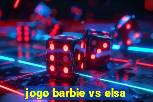 jogo barbie vs elsa