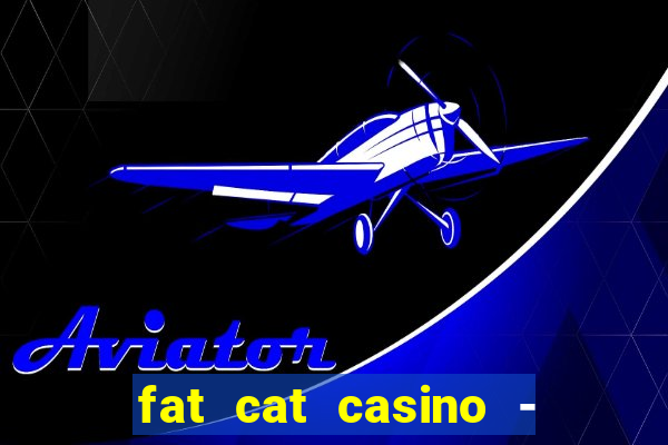 fat cat casino - slots game