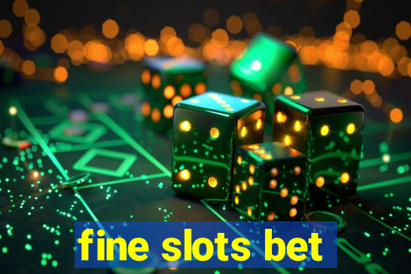 fine slots bet