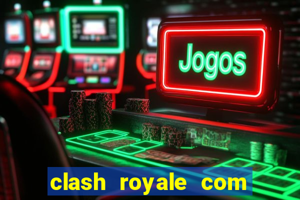 clash royale com cartas modificadas