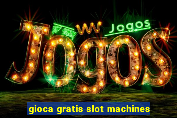 gioca gratis slot machines