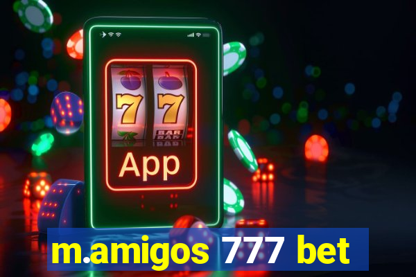 m.amigos 777 bet