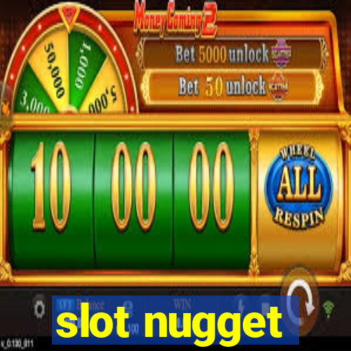 slot nugget