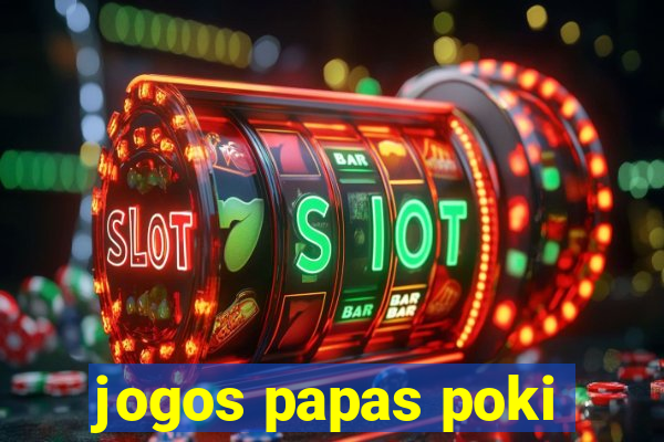 jogos papas poki