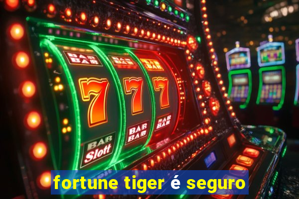 fortune tiger é seguro