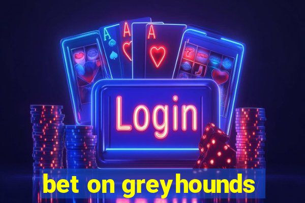 bet on greyhounds