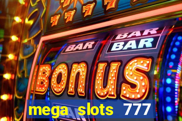 mega slots 777 casino acesso antecipado