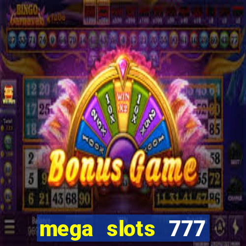 mega slots 777 casino acesso antecipado