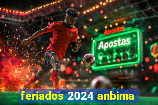 feriados 2024 anbima