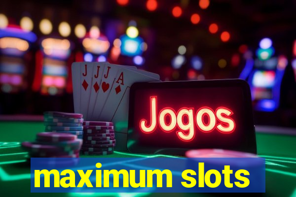 maximum slots