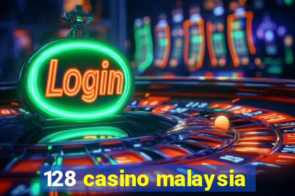 128 casino malaysia