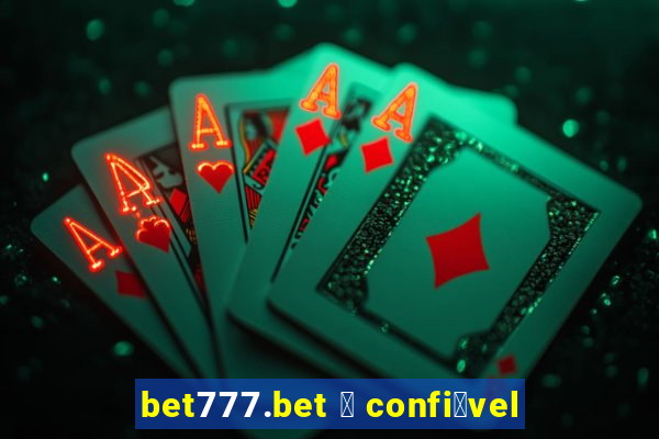 bet777.bet 茅 confi谩vel