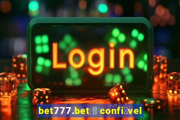 bet777.bet 茅 confi谩vel