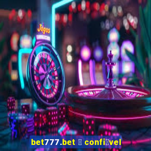 bet777.bet 茅 confi谩vel