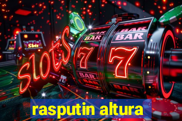 rasputin altura