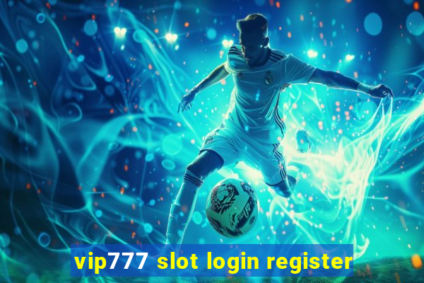 vip777 slot login register