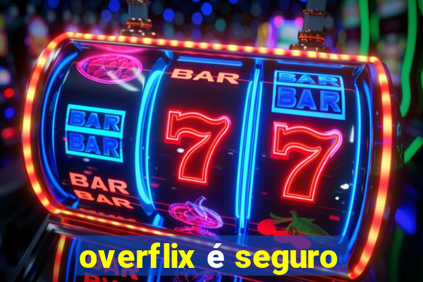 overflix é seguro