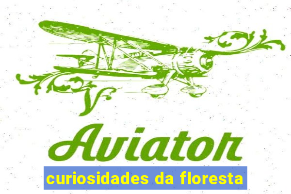 curiosidades da floresta