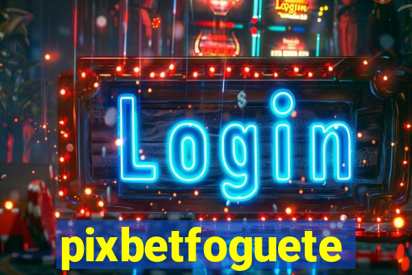 pixbetfoguete