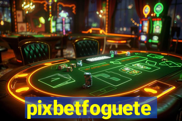 pixbetfoguete