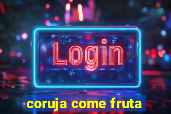 coruja come fruta