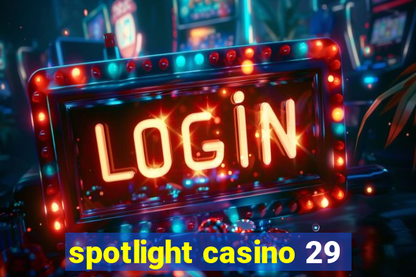 spotlight casino 29