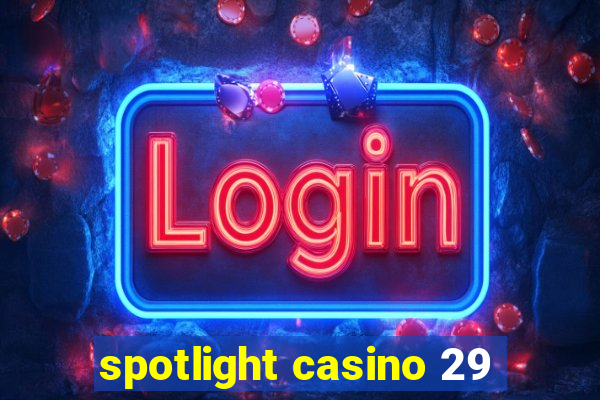 spotlight casino 29