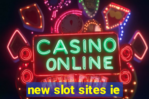 new slot sites ie