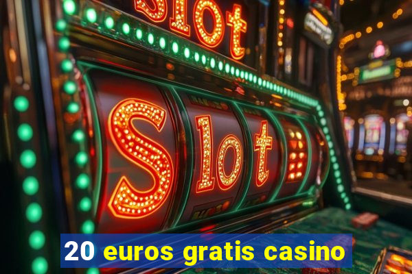 20 euros gratis casino