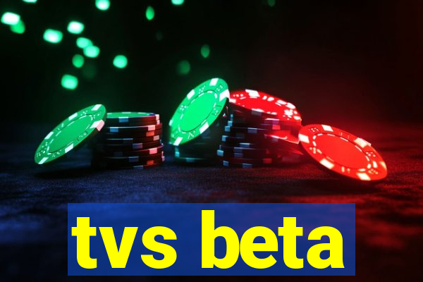 tvs beta