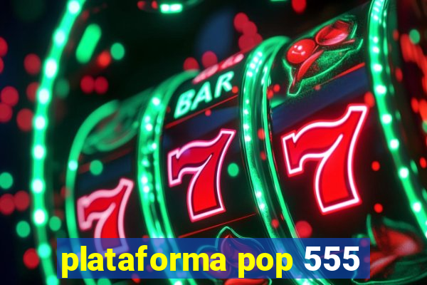 plataforma pop 555