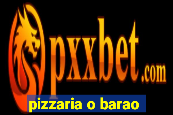 pizzaria o barao