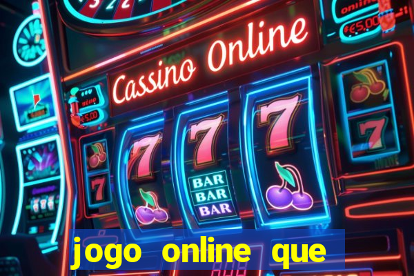 jogo online que ganha dinheiro