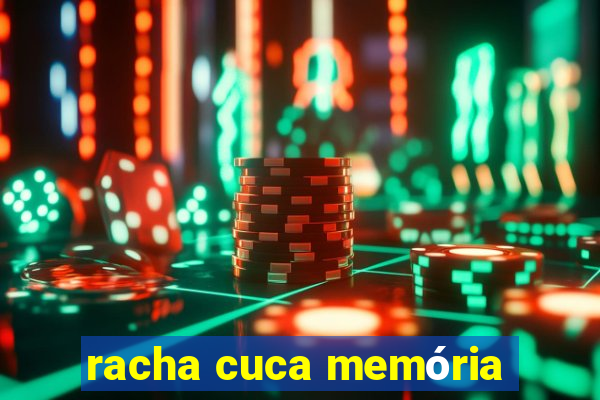 racha cuca memória