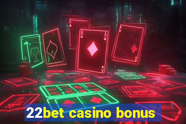 22bet casino bonus