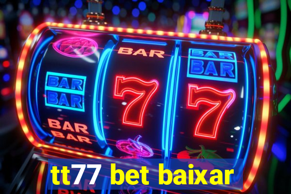 tt77 bet baixar