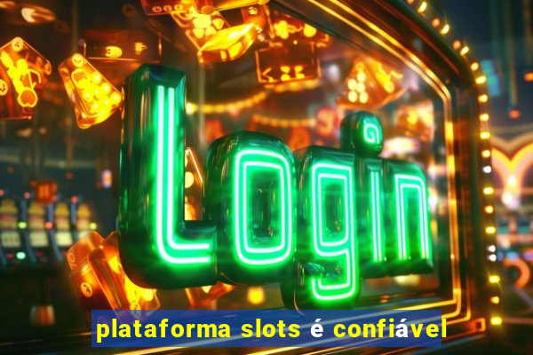 plataforma slots é confiável