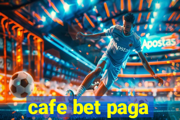 cafe bet paga