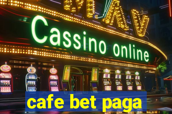 cafe bet paga