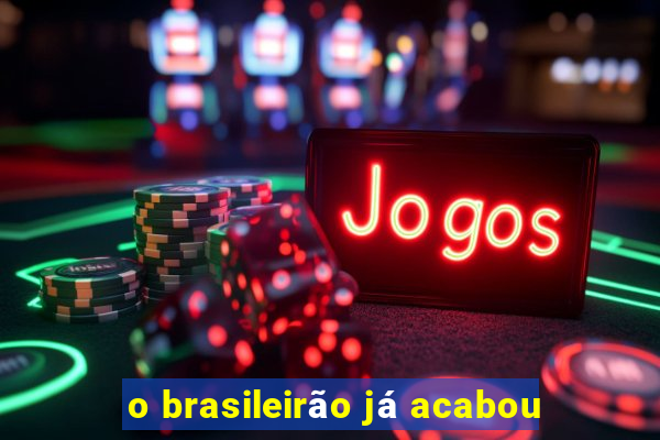 o brasileirão já acabou