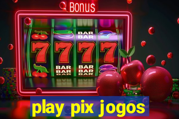 play pix jogos