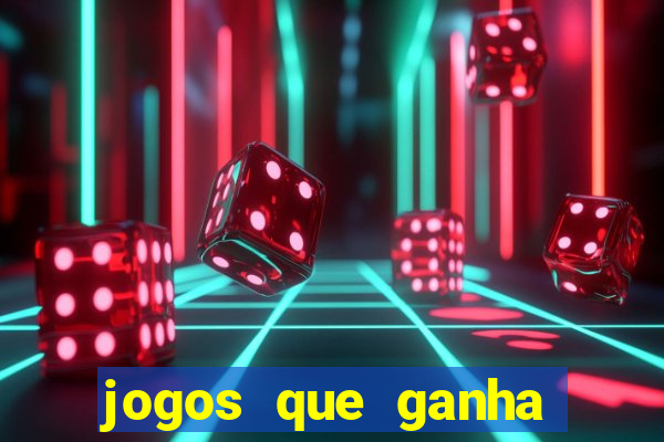 jogos que ganha muito dinheiro de verdade