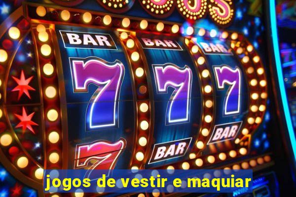 jogos de vestir e maquiar