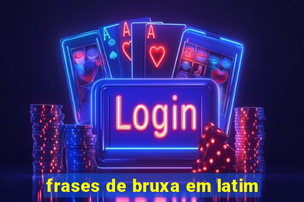 frases de bruxa em latim