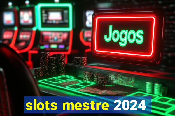 slots mestre 2024