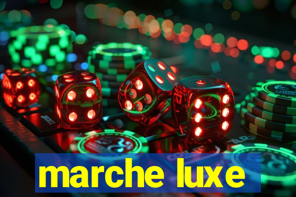 marche luxe