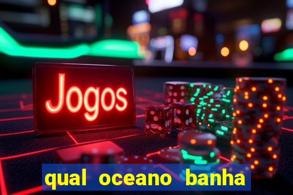 qual oceano banha o brasil